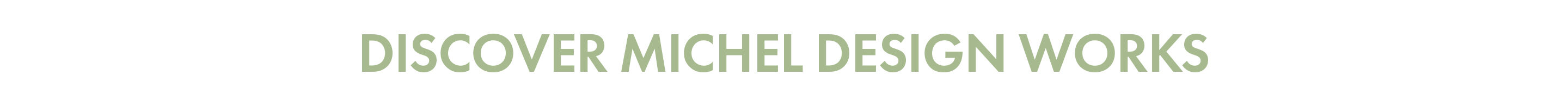 Discover Michel Design Works